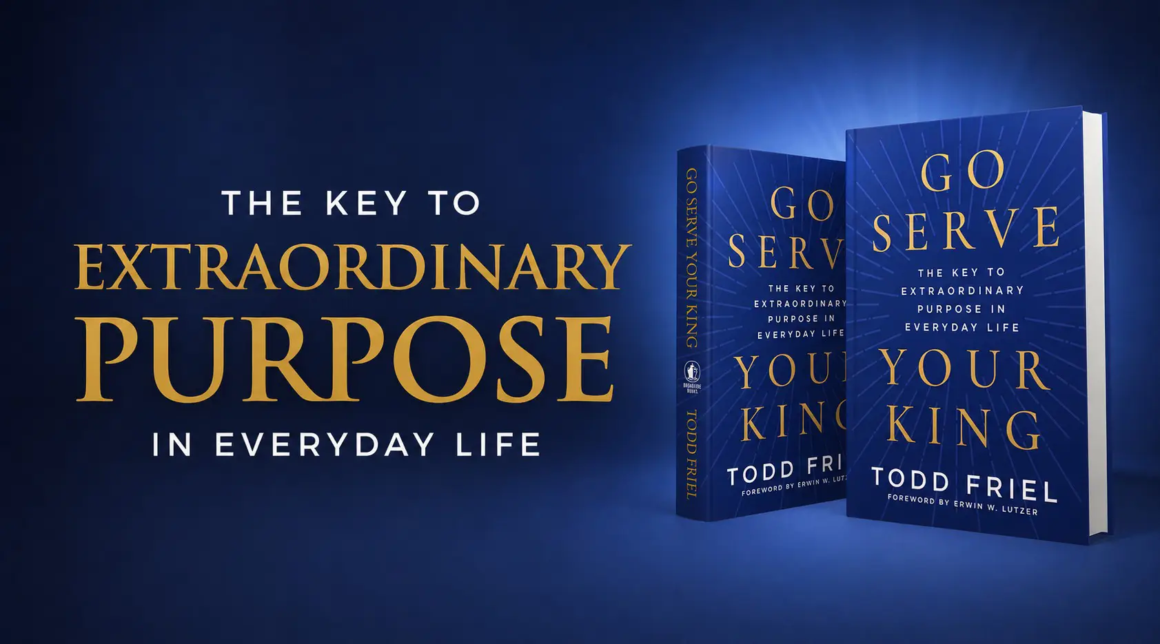 Go Serve Your King by Todd Friel — The Key to Extraordinary Purpose in Everyday Life